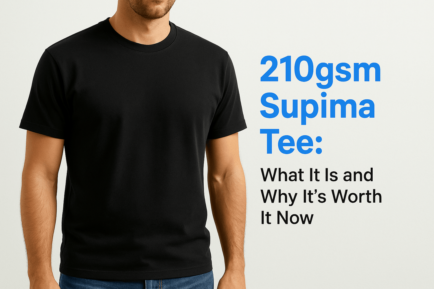 210gsm Supima Tee: What It Is and Why It’s Worth It Now - Somnad