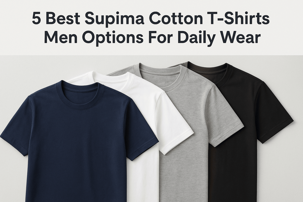5 Best Supima Cotton T-Shirt Men Options For Daily Wear - Somnad